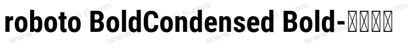 roboto BoldCondensed Bold字体转换